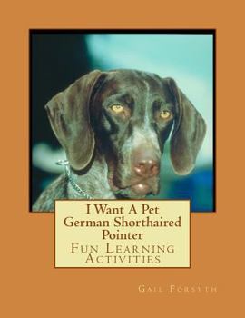 Paperback I Want A Pet German Shorthaired Pointer: Fun Learning Activities Book
