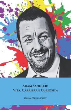 Paperback Adam Sandler: Vita, Carriera e Curiosità Il tributo ufficiale all'attore comico che ha conquistato Hollywood [Italian] Book