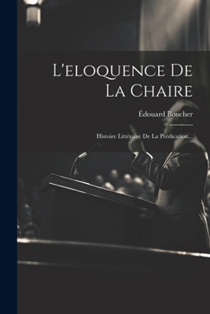 Paperback L'eloquence De La Chaire: Histoire Littéraire De La Prédication... [French] Book