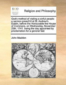 Paperback God's method of visiting a sinful people: a sermon preach'd at St. Andrew's Dublin, before the Honourable the House of Commons, on Wednesday, November Book
