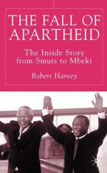 Hardcover Fall of Apartheid: The Inside Story from Smuts to Mbeki Book