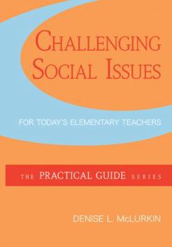 Paperback Challenging Social Issues for Today's Elementary Teachers (The Practical Guide Series) Book