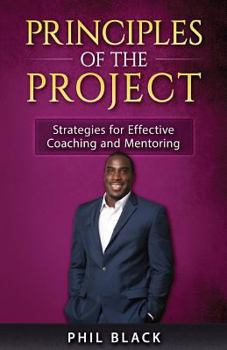 Paperback Principles of the Project: Strategies for Effective Coaching and Mentoring Book