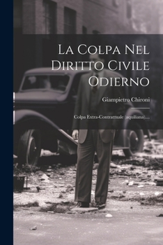 Paperback La Colpa Nel Diritto Civile Odierno: Colpa Extra-contrattuale (aquiliana).... [Italian] Book