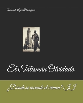 ¿Dónde se esconde el crimen?: El Talismán Olvidado (Spanish Edition)