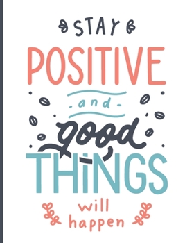 Stay Positive and Good Things Will Happen: [2020 Weekly & Monthly Motivational Planner] Grey Coral Teal White Lettering
