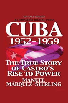 Cuba 1952-1959: The True Story of Castro's Rise to Power