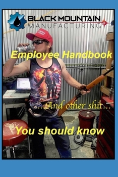 Paperback Black Mountain Manufacturing Employee Handbook: And Other Shit You Should Know Book