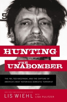 Paperback Hunting the Unabomber: The Fbi, Ted Kaczynski, and the Capture of America's Most Notorious Domestic Terrorist Book