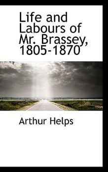 Paperback Life and Labours of Mr. Brassey, 1805-1870 Book