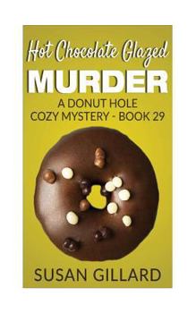 Paperback Hot Chocolate Glazed Murder: A Donut Hole Cozy Mystery - Book 29 Book