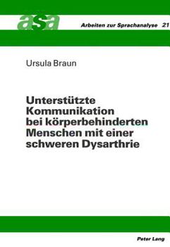 Unterstuetzte Kommunikation bei koerperbehinderten Menschen mit einer schweren Dysarthrie: Eine Studie zur Effektivitaet tragbarer Sprachcomputer im V