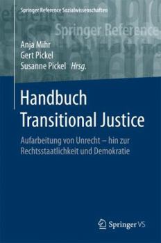 Hardcover Handbuch Transitional Justice: Aufarbeitung Von Unrecht - Hin Zur Rechtsstaatlichkeit Und Demokratie [German] Book
