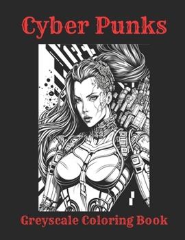 Paperback Cyber Punks: Adult Greyscale Coloring Book