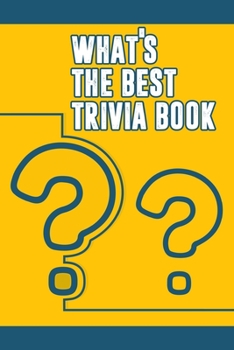 Paperback What's the Best Trivia Book: Funny Trivia Game Book With Questions And Answers Book