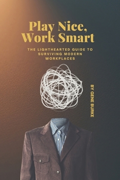 Paperback Play Nice, Work Smart: The Lighthearted Guide to Surviving (and thriving in) Modern Workplaces Book