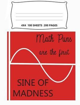 Paperback Graph Paper Notebook Quad Ruled 4x4: Math Puns Are The First Sine Of Madness, Funny Notebook with Square Grid Paper: 200 Pages 100 Sheets, Trigonometr Book