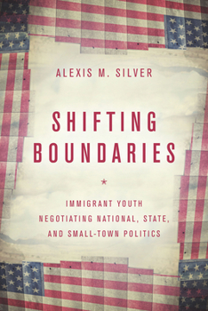 Paperback Shifting Boundaries: Immigrant Youth Negotiating National, State, and Small-Town Politics Book