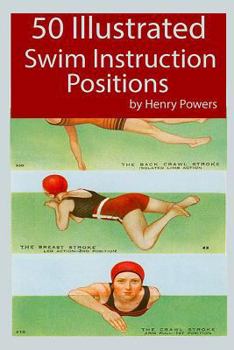 Paperback 50 Illustrated Swim Instruction Positions: Learn the Correct Way to Swim Using the Images in This Volume Book