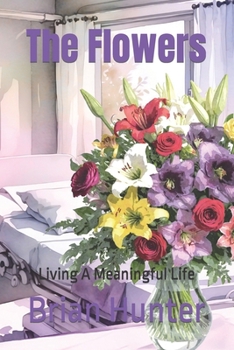 Paperback The Flowers: Living A Meaningful Life Book