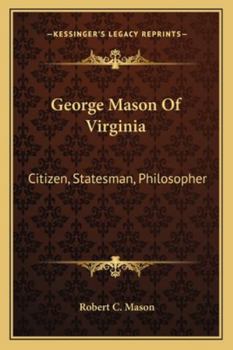 George Mason of Virginia: Citizen, statesman, philosopher