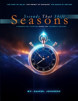 Seconds That Shift Seasons: A Prophetic Call to Return, Redeem Time, and Rebuild the Altar (The Returning Point)
