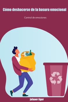 Paperback Cómo deshacerse de la basura emocional: Control de emociones [Spanish] Book