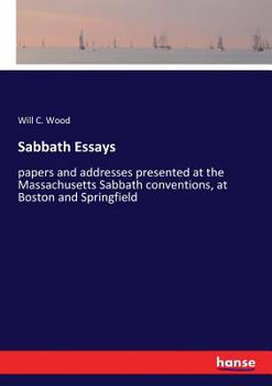Paperback Sabbath Essays: papers and addresses presented at the Massachusetts Sabbath conventions, at Boston and Springfield Book