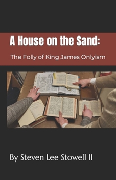 A House on the Sand: The Folly of King James Onlyism