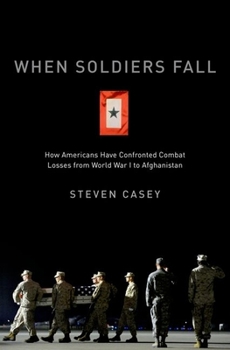 Hardcover When Soldiers Fall: How Americans Have Confronted Combat Losses from World War I to Afghanistan Book