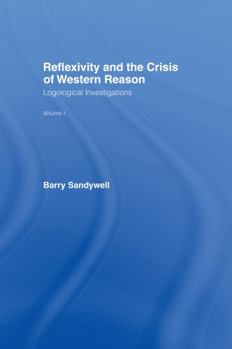 Hardcover Reflexivity And The Crisis of Western Reason: Logological Investigations: Volume One Book