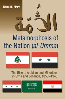 Metamorphosis of the Nation (al-Umma): The Rise of Arabism & Minorities in Syria and Lebanon, 1850-1940