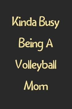 Paperback Kinda Busy Being A Volleyball Mom: Lined Journal, 120 Pages, 6 x 9, Funny Volleyball Gift Idea, Black Matte Finish (Kinda Busy Being A Volleyball Mom Book