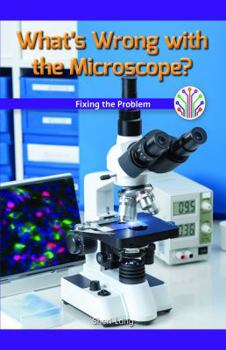 Paperback What's Wrong with the Microscope?: Fixing the Problem Book