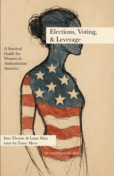 Elections, Voting, & Leverage — Civics Book 3: A Survival Guide for Women in Authoritarian America
