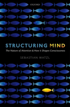 Hardcover Structuring Mind: The Nature of Attention and How It Shapes Consciousness Book