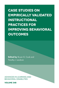 Case Studies on Empirically Validated Instructional Practices for Improving Behavioral Outcomes (Advances in Learning and Behavioral Disabilities)