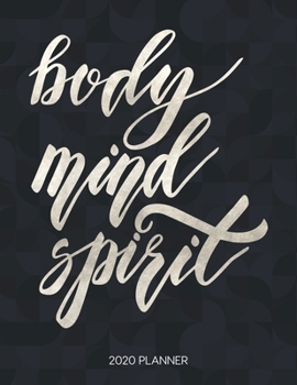 Body Mind Spirit 2020 Planner: Dated Weekly Planner With To Do Notes & Inspirational Quotes (Motivational Calendar Planners for Yoga Lovers - Funny Sayings)