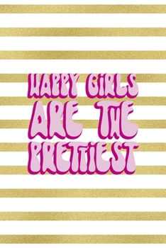 Happy Girls Are the Prettiest: All Purpose 6x9 Blank Lined Notebook Journal Way Better Than A Card Trendy Unique Gift Black And Gold Texture Fight Like A Girl