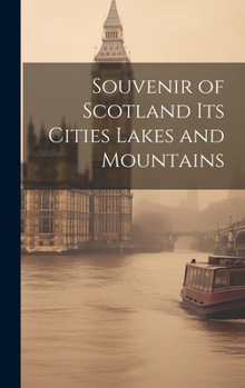 Hardcover Souvenir of Scotland Its Cities Lakes and Mountains Book