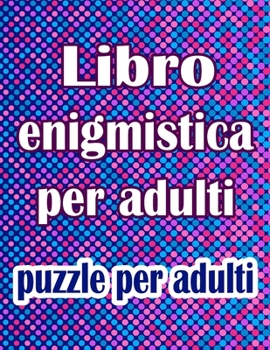 Paperback Libro enigmistica per adulti: puzzle per adulti - Parole intrecciate, Sudoku, Labirinti, Parola Scramble e pagine da colorare [Italian] Book
