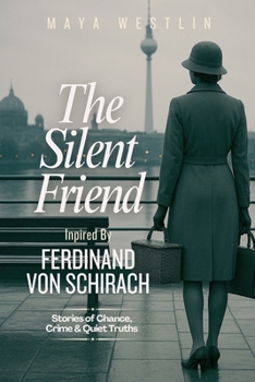 The Silent Friend Inpired by Ferdinand von Schirach: Stories of Chance, Crime & Quiet Truths