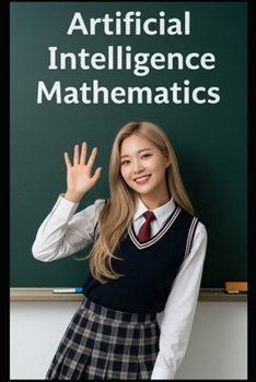 Paperback Artificial Intelligence Mathematics: The All in One Textbook Book