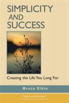 Paperback Simplicity and Success: Creating the Life You Long For Book