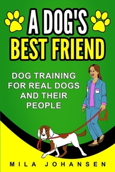 Paperback A Dog's Best Friend: Dog Training for Real Dogs and Their People Book