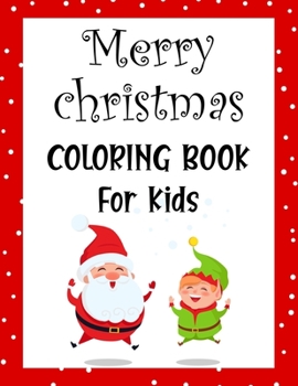 Merry christmas coloring book for kids.: Fun Children’s Christmas Gift or Present for kids.Christmas Activity Book Coloring, Matching, Mazes , Drawing, Cross Words, Color by Number,and More.