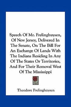 Paperback Speech Of Mr. Frelinghuysen, Of New Jersey, Delivered In The Senate, On The Bill For An Exchange Of Lands With The Indians Residing In Any Of The Stat Book