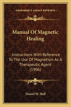 Paperback Manual Of Magnetic Healing: Instructions With Reference To The Use Of Magnetism As A Therapeutic Agent (1906) Book