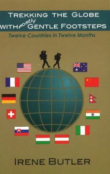 Paperback Trekking the Globe With Mostly Gentle Footsteps: Twelve Countries in Twelve Months Book