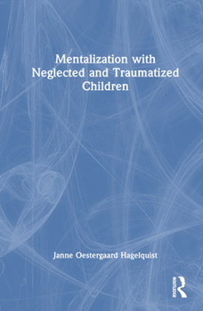 Hardcover Mentalization with Neglected and Traumatized Children Book
